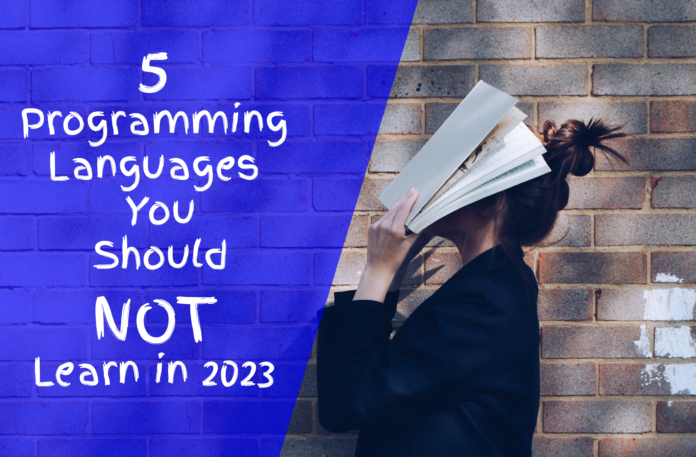 5 Programming Languages You Should Not Learn in 2023 